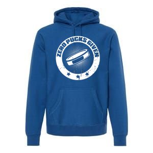 Zero Pucks Given Ice Hockey Gift Premium Hoodie