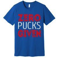 Zero Pucks Given Meaningful Gift Premium T-Shirt