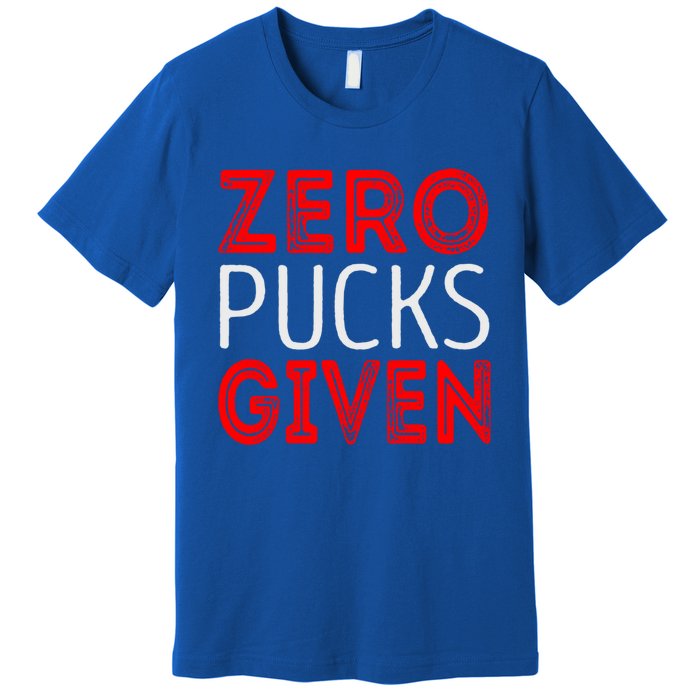 Zero Pucks Given Meaningful Gift Premium T-Shirt