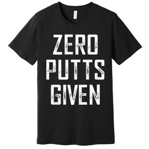 Zero Putts Given Premium T-Shirt