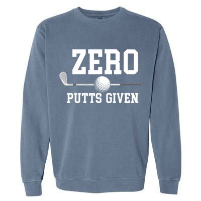 Zero Putts Given Golfer Golf Player Jokes Funny Golf Garment-Dyed Sweatshirt