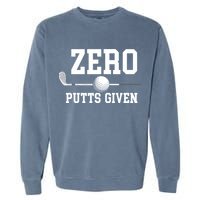 Zero Putts Given Golfer Golf Player Jokes Funny Golf Garment-Dyed Sweatshirt