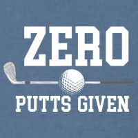 Zero Putts Given Golfer Golf Player Jokes Funny Golf Garment-Dyed Sweatshirt