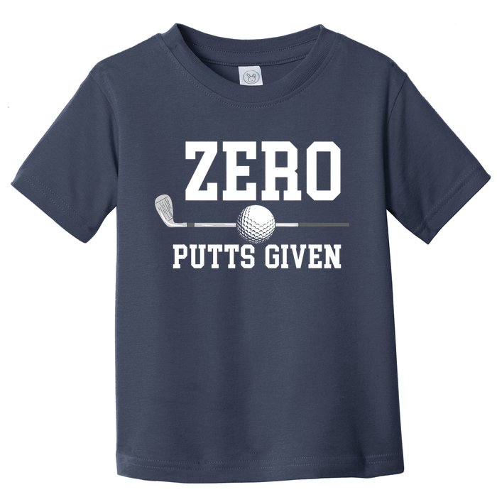 Zero Putts Given Golfer Golf Player Jokes Funny Golf Toddler T-Shirt