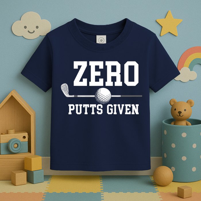 Zero Putts Given Golfer Golf Player Jokes Funny Golf Toddler T-Shirt