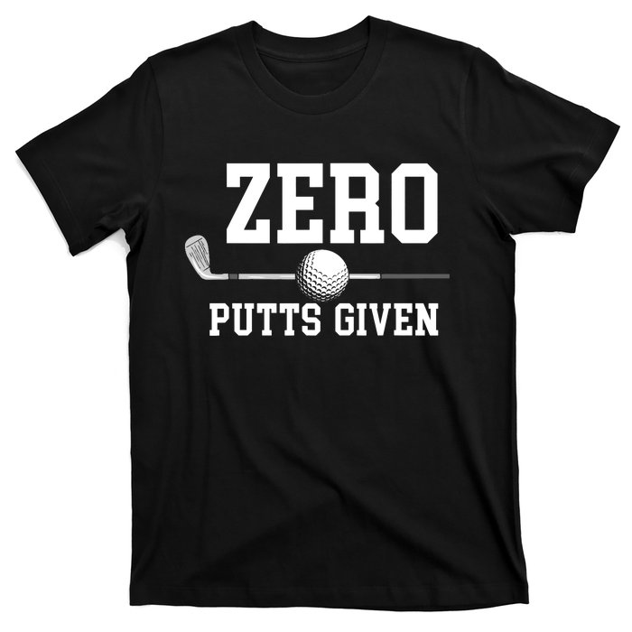 Zero Putts Given Golf Player Funny T-Shirt