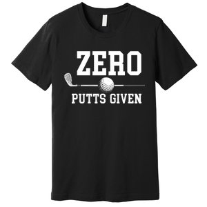 Zero Putts Given Golf Player Funny Premium T-Shirt