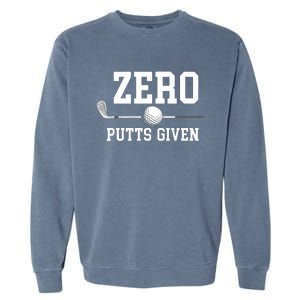 Zero Putts Given Golf Player Funny Garment-Dyed Sweatshirt