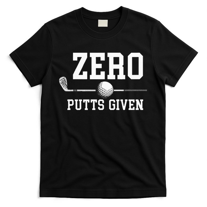 Zero Putts Given Golfer Golf Player Jokes Funny Golf T-Shirt