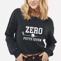 Zero Putts Given Golfer Golf Player Jokes Funny Golf Cropped Pullover Crew