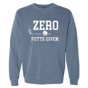 Zero Putts Given Golfer Golf Player Jokes Funny Golf Garment-Dyed Sweatshirt