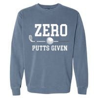 Zero Putts Given Golfer Golf Player Jokes Funny Golf Garment-Dyed Sweatshirt