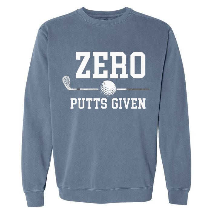 Zero Putts Given Golfer Golf Player Jokes Funny Golf Garment-Dyed Sweatshirt