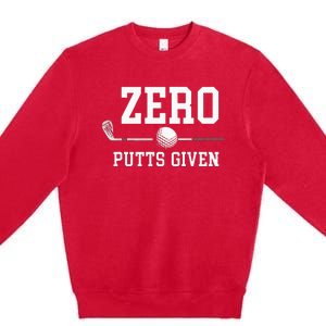 Zero Putts Given Golfer Golf Player Jokes Funny Golf Premium Crewneck Sweatshirt