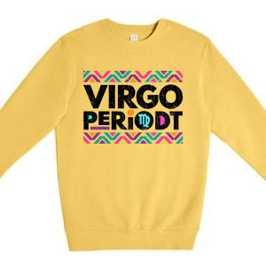 Zodiac Sign Funny Virgo Periodt Graphic Great Gift Premium Crewneck Sweatshirt