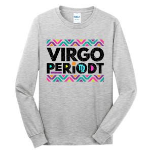 Zodiac Sign Funny Virgo Periodt Graphic Great Gift Tall Long Sleeve T-Shirt