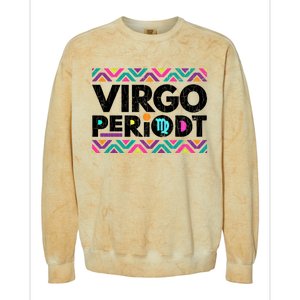 Zodiac Sign Funny Virgo Periodt Graphic Great Gift Colorblast Crewneck Sweatshirt