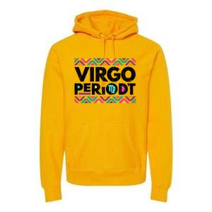 Zodiac Sign Funny Virgo Periodt Graphic Great Gift Premium Hoodie