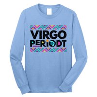 Zodiac Sign Funny Virgo Periodt Graphic Great Gift Long Sleeve Shirt