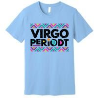 Zodiac Sign Funny Virgo Periodt Graphic Great Gift Premium T-Shirt