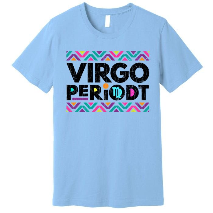 Zodiac Sign Funny Virgo Periodt Graphic Great Gift Premium T-Shirt