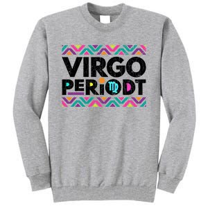 Zodiac Sign Funny Virgo Periodt Graphic Great Gift Tall Sweatshirt