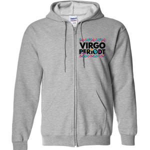 Zodiac Sign Funny Virgo Periodt Graphic Great Gift Full Zip Hoodie