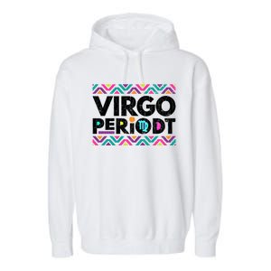 Zodiac Sign Funny Virgo Periodt Graphic Great Gift Garment-Dyed Fleece Hoodie