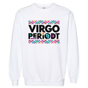 Zodiac Sign Funny Virgo Periodt Graphic Great Gift Garment-Dyed Sweatshirt