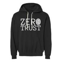 Zero Trust Cyber Security Hacking Programmer Developer Funny Gift Garment-Dyed Fleece Hoodie