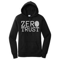 Zero Trust Cyber Security Hacking Programmer Developer Funny Gift Women's Pullover Hoodie