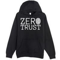 Zero Trust Cyber Security Hacking Programmer Developer Funny Gift Premium Pullover Hoodie
