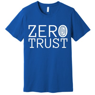 Zero Trust Cyber Security Hacking Programmer Developer Funny Gift Premium T-Shirt