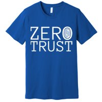 Zero Trust Cyber Security Hacking Programmer Developer Funny Gift Premium T-Shirt