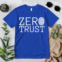 Zero Trust Cyber Security Hacking Programmer Developer Funny Gift Premium T-Shirt