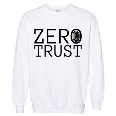 Zero Trust Cyber Security Hacking Programmer Developer Funny Gift Garment-Dyed Sweatshirt