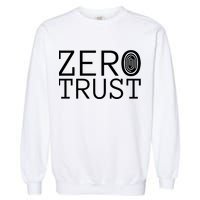 Zero Trust Cyber Security Hacking Programmer Developer Funny Gift Garment-Dyed Sweatshirt