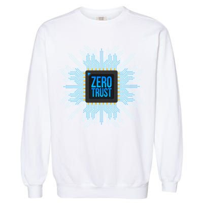 Zero Trust Cyber Security Hacking Programmer Developer Funny Gift Garment-Dyed Sweatshirt
