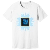 Zero Trust Cyber Security Hacking Programmer Developer Funny Gift Premium T-Shirt