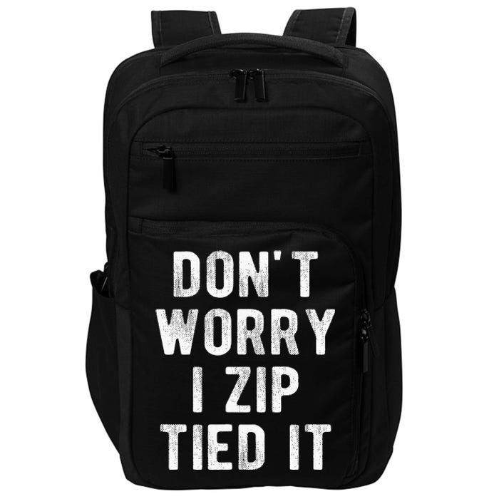 Zip Tie DonT Worry I Zip Tied It Funny Car Guy Impact Tech Backpack