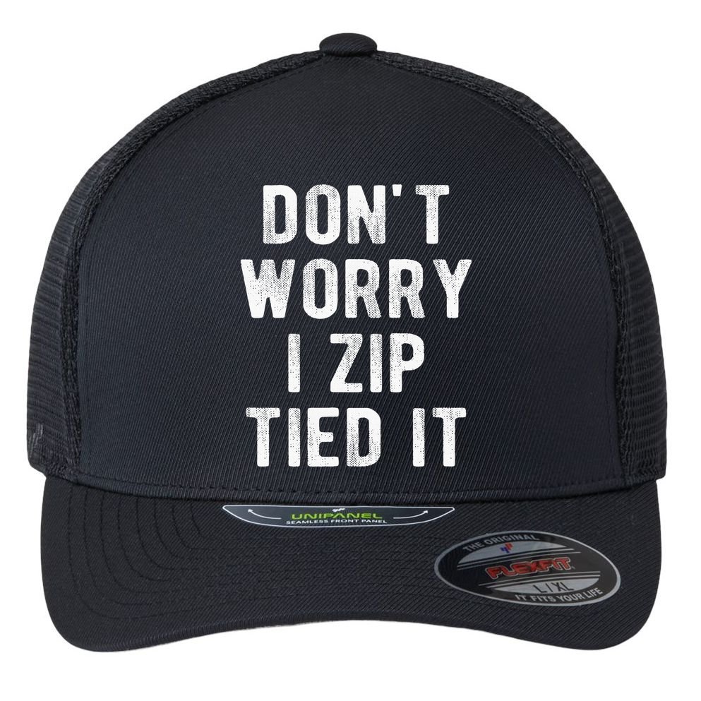 Zip Tie DonT Worry I Zip Tied It Funny Car Guy Flexfit Unipanel Trucker Cap