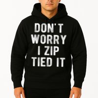 Zip Tie DonT Worry I Zip Tied It Funny Car Guy Hoodie