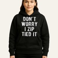 Zip Tie DonT Worry I Zip Tied It Funny Car Guy Hoodie
