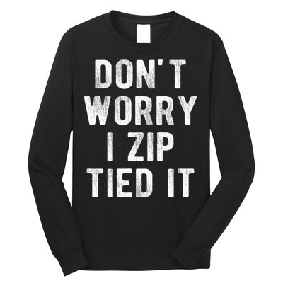 Zip Tie DonT Worry I Zip Tied It Funny Car Guy Long Sleeve Shirt