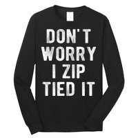 Zip Tie DonT Worry I Zip Tied It Funny Car Guy Long Sleeve Shirt