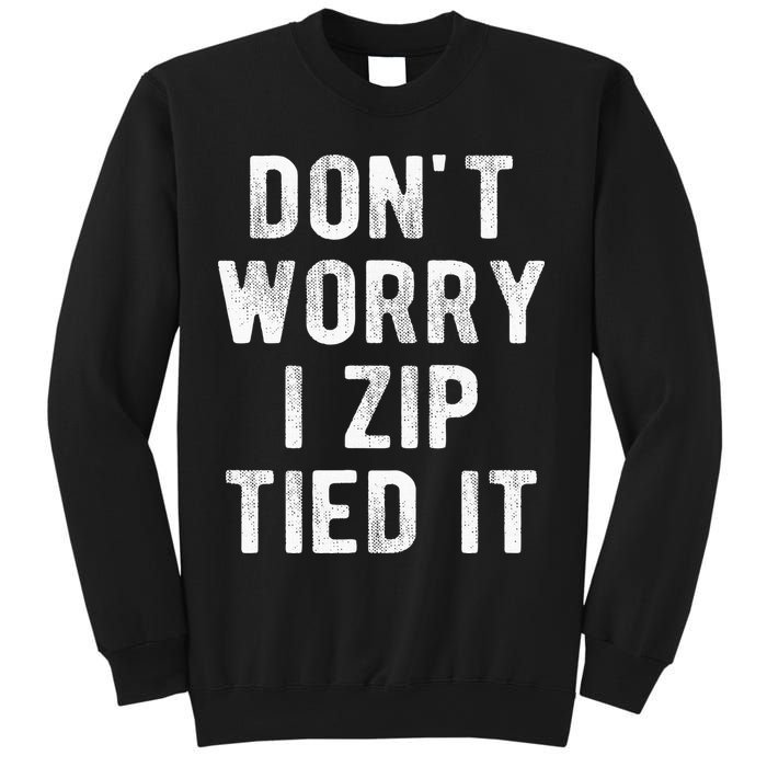 Zip Tie DonT Worry I Zip Tied It Funny Car Guy Sweatshirt