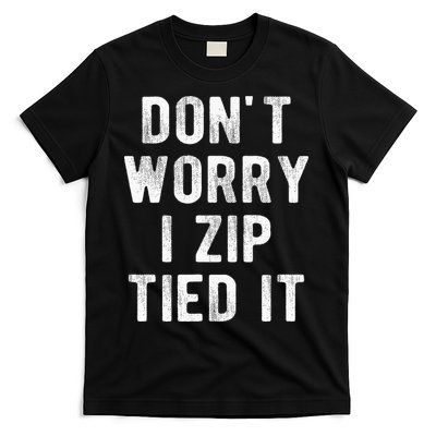 Zip Tie DonT Worry I Zip Tied It Funny Car Guy T-Shirt