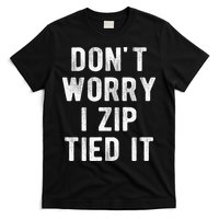 Zip Tie DonT Worry I Zip Tied It Funny Car Guy T-Shirt