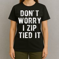 Zip Tie DonT Worry I Zip Tied It Funny Car Guy T-Shirt