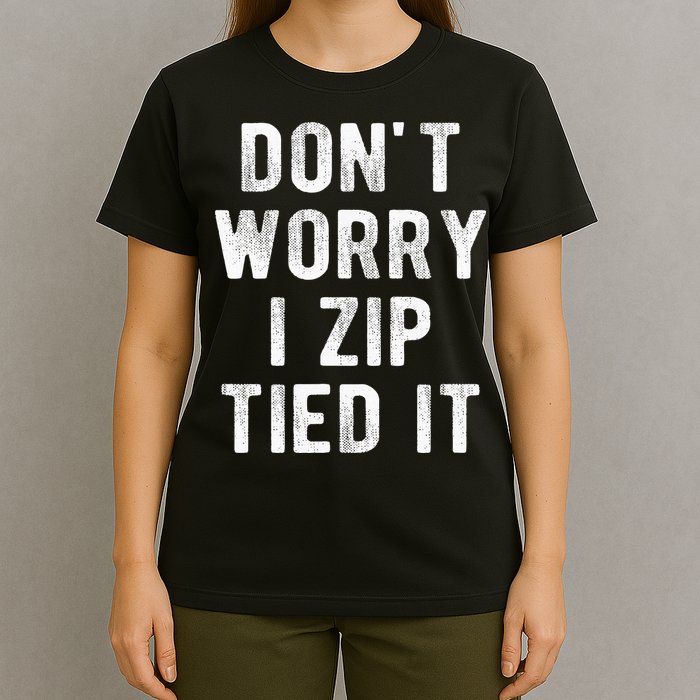 Zip Tie DonT Worry I Zip Tied It Funny Car Guy T-Shirt